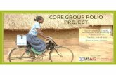 CORE GROUP POLIO PROJECT · The Secretariat Model T he CORE Group Polio Project uses a Secretariat model to coordinate the work of 48 sub‐grantees in seven countries. The Secretariat