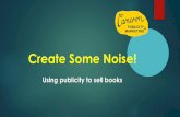 Create Some Noise! · Interviews Top Tips for Interviews u Perfect your elevator pitch u Understand what kind of interview it will be and read, listen or watch previous interviews