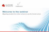 Welcome to the webinar - Gurobi · Welcome to the webinar Migrating models from other solvers to use the Gurobi solver