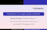 Searching for low weight pseudo-codewordscnls.lanl.gov/~chertkov/Talks/FEC/pseudo20min.pdfOutline Searching for low weight pseudo-codewords Michael Chertkov1 & Mikhail Stepanov 2,1