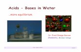Acids - Bases in Waterfaculty.sdmiramar.edu/fgarces/zCourse/All_Year/Ch201/aMy... · 2019-01-23 · Acids - Bases in Water! June 14 Acid Base in Water Summary Pure water has a low