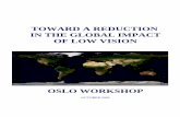 TOWARD A REDUCTION IN THE GLOBAL IMPACT OF LOW VISION · 2019-02-11 · Toward a Reduction in the Global Impact of Low Vision The Oslo Workshop development of low vision services