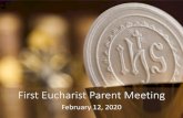 First Eucharist Parent Meeting€¦ · • The Eucharist is our most important sacrament which helps us become one with Jesus. –It is also one of two sacraments that all Christian