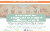 A resource for employees to support wellbeing at work · wellbeing at work People spend up to a third of their day at work, therefore our work environment has a significant impact