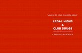 LEGAL HIGHS CLUB DRUGS · terms such as ‘research chemicals’, ‘herbal incense’, ‘plant food’ or ‘bath salts’. This has led to a great deal of confusion for young people,