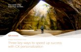 Strategic Personalization Guide Three key ways to speed up … · 2019-12-04 · will never truly achieve personalization. It’s important for your CX platform to have ... Get your