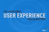 HEY LAUNCHBOX: USER EXPERIENCE104.236.43.209/pdf/viget-launchbox-workshop.pdf · User Experience Strategist & Music Director ... no Flash no video camera. We’ve learned and struggled