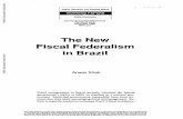 The New Fiscal Federalism in BrazilFiscal Federalism in Brazil Anwar Shah Fiscal arrangements in Brazil severely constrain the federal government's ability to fulfill its mandate as