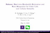 Rebera: Real-time Bandwidth Estimation and Rate Adaptation ...vision.poly.edu/papers/2016/rebera_slides.pdf · Cellular links emulated by CellSim FaceTime used as a benchmark Performance