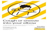 Cough or sneeze into your elbow - Unite against COVID-19€¦ · Cough or sneeze into your elbow It keeps the virus o˜ your hands, so you won’t spread it to other people and make