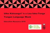 Uike Kātoanga’i ’o e Lea faka-Tonga Tongan …...a, e, i, o, u (as in the English: are, there, three or tw ) ā, ē, ī, ō, ū (as in the English: c a lm, f ai ry, f ee t, th