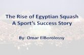 Egyptian Squash, A Sport’s Success Story€¦ · Marwan Tarek, Mostafa Asal ... –Mohammed ElShorbagy: Former World #1 and World Champion ... • Certificates are handed out to