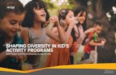 SHAPING DIVERSITY IN KID’S ACTIVITY PROGRAMS · 2019-02-15 · offering and marketing programs to those outside your traditional audience. It takes learning who that audience is