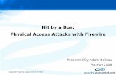 Hit by a Bus: Physical Access Attacks with Firewire · This aint 0day • “Quinn The Eskimo” won best Mac Hack 2003 for a remote Firewire screensaver • First security discussion