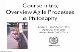 Course intro, Overview Agile Processes & Philosophy · •Processes a bit of a misnomer • Agile SW Development Methodologies more apt • Some are more process/management-like: