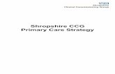 Shropshire CCG Primary Care Strategy...This primary care strategy is focused on general medical services, for which the CCG took on delegated responsibility from NHS England from 1