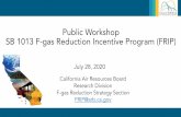 Public Workshop SB 1013 F-gas Reduction Incentive Program ... · Public Workshop SB 1013 F-gas Reduction Incentive Program (FRIP) California Air Resources Board Research Division.