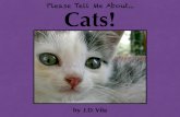 Please Tell Me About Cats!€¦ · Cats are beautiful animals! They are ﬂuffy, cute, and playful. Cats can also be big and scary! You can ﬁnd cats at the circus, on the street,