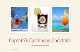 Captain’s Caribbean Cocktails...an orange wedge and serve immediately. 4 Frozen Margaritas by the Pitcher There are countless ways to make a frozen Margarita – But for the perfect