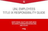 UNL EMPLOYEES TITLE IX RESPONSIBILITY GUIDE Employees Title IX … · 3. Inform the individual that you are not required to report the matter. If the matter is not reported, it will