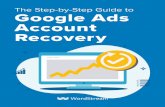 The Step-by-Step Guide to Google Ads Account …...OPTIMIZE YOUR GOOGLE ADS ACCOUNT NOW The Step-by-Step Guide to Google Ads Account Recovery 6 How to check in on your Google Ads foundation