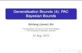 Generalisation Bounds (4): PAC Bayesian Boundsjaven/talk/bounds_slide4.pdf · Generalisation Bounds (4): PAC Bayesian Bounds Qinfeng (Javen) Shi The Australian Centre for Visual Technologies,