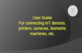 User Guide For connecting IoT devices, printers, cameras, … · 2019-09-09 · Send Mac Address of Your Device. For connecting any IoT device, printer, biometric machines, cameras,
