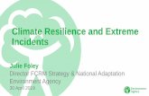 Climate Resilience and Extreme Incidents · Climate Resilience and Extreme Incidents Julie Foley Director FCRM Strategy & National Adaptation Environment Agency 30 April 2019