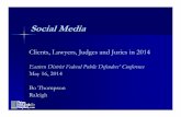Clients, Lawyers, Judges and Juries in 2014...Social Media Clients, Lawyers, Judges and Juries in 2014 Eastern District Federal Public Defenders’ Conference May 16, 2014 Bo Thompson