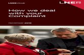 How we deal with your Complaint - LNER...Contents 1 Welcome 3 2 Talk to Us 4 3 How we deal with your Complaint 6 4 Response Times 8 5 Compensation 9 6 Confidentiality 9 7 Claims for