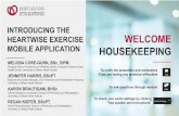 HEARTWISEEXERCISE WELCOME MOBILE APPLICATION · MOBILE APPLICATION REGAN KIEFER, BScPT Senior Physiotherapist, Division of Prevention and Rehabilitation, University of Ottawa Heart