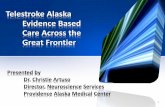 Telestroke Alaska Evidence Based Care Across the Great Frontier Mic... · 2014-04-09 · • Define telemedicine as a technology used to deliver evidence-based care for patients with