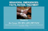 BEHAVIORAL EMERGENCIES: FACTS, FICTION, TREATMENT BEHAVIORAL EMERGENCIES: FACTS, FICTION, TREATMENT.
