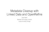 Metadata Cleanup with Linked Data and OpenRefine...• Formerly known as Google Refine • Java tool • GUI in browser • Functionality: Export/import data, facets, clusters, clean,