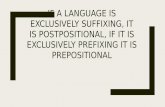 If a language is exclusively suffixing, it is postpositional, if it is … · 2017-06-28 · If a language is exclusively suffixing, it is postpositional, if it is exclusively prefixing