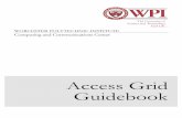 Access Grid Guidebook - Worcester Polytechnic Institute · This guidebook will educate you about the benefits and limitations of this ... Many cameras and projectors. No need to schedule