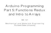Arduino Programming Part 5: Functions Redux and Intro to ...me121.mme.pdx.edu/lib/exe/fetch.php?media=notes:arduino_programming_part5...Part 5: Functions Redux and Intro to Arrays