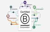 What is B Corp? · • Similar to Fair Trade certification for coffee or USDA Organic certification for milk ... • Part of a community that shares best practices across different