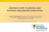 Advance care planning & advance healthcare directiveshospicefoundation.ie/.../Advance-Care-Planning...Healthcare-Directive… · Advance Healthcare Directives: •A document where