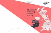 Channel 4: working across the UK - Amazon S3 · Channel 4 acts as a creative greenhouse. We nurture and bring to fruition new creative and digital ideas, and in the process we drive
