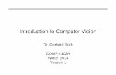 Introduction to Computer Vision - Carleton Universitypeople.scs.carleton.ca/~roth/comp4102a-14/notes/lect1_intro_jan_8_… · Introduction to Computer Vision Dr. Gerhard Roth COMP