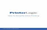 How to Simplify Citrix Printing · How PrinterLogic Solves Citrix Printing Problems Printer Installer from PrinterLogic is a robust, cost-effective, scalable and feature-rich print