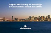 Digital Marketing for Meetings & Conventions eBook for DMOs€¦ · Marketing for your meetings and conventions offerings is completely different from marketing your leisure offerings