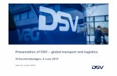 Presentation of DSV – global transport and logistics Solutions 1997 DSV acquires Samson Transport and becomes DSV Samson Transport 2000 2005-2006 DSV acquires DFDS Dan Transport