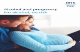 Alcohol and pregnancy No alcohol, no risk€¦ · 2 Alcohol and pregnancy Introduction Many things we hear about pregnancy are old wives’ tales, passed along through generations,