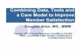 Combining Data, Tools and a Care Model to Improve Member … · 2018-01-02 · Combining Data, Tools and a Care Model to Improve Member SatisfactionMember Satisfaction Douglas Allen