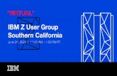 IBM Z User Group Southern California · 5/2/2020  · AGENDA 11:00 AM Welcome & Opening Remarks 11:05 AM COBOL V6.3 with Automatic Binary Optimizer Tom Ross “Captain COBOL”, IBM