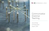 Communicative Grammar Teaching · communicative approaches to grammar teaching that balance input and output. Participants will: 1. reflect upon the meaning of a “communicative