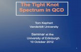 The Tight Knot Spectrum in QCD - University of Edinburgh · Tight Knots and Links in QCD T. Ashton, J. Cantarella, M. Piatek, E. Rawdon,“Knot Tightening By Constrained Gradient