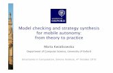 Model checking and strategy synthesis for mobile autonomy ...Model checking and strategy synthesis for mobile autonomy: from theory to practice Marta Kwiatkowska Department of Computer
